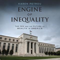 Engine of Inequality: The Fed and the Future of Wealth in America Audiobook, by Karen Petrou