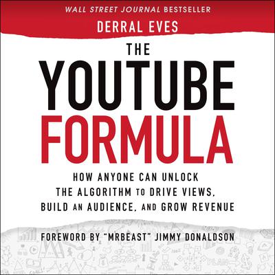 The YouTube Formula: How Anyone Can Unlock the Algorithm to Drive Views, Build an Audience, and Grow Revenue Audiobook, by Derral Eves