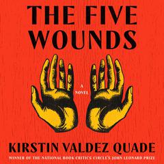 The Five Wounds: A Novel Audiobook, by Kristin Valdez Quade
