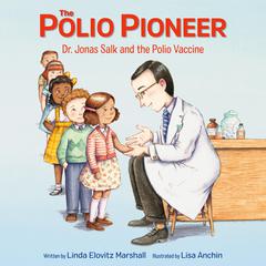 The Polio Pioneer: Dr. Jonas Salk and the Polio Vaccine Audiobook, by Linda Elovitz Marshall