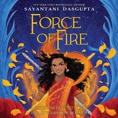 Force of Fire Audiobook, by Sayantani DasGupta