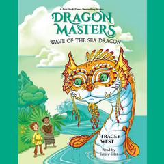 Wave of the Sea Dragon: A Branches Book (Dragon Masters #19) Audiobook, by Tracey West