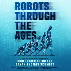 Robots through the Ages: A Science Fiction Anthology  Audiobook, by Robert Silverberg