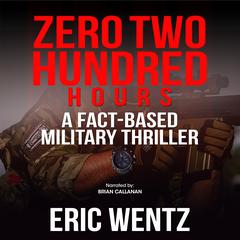 Zero Two Hundred Hours: A Fact-Based Military Thriller Audiobook, by 