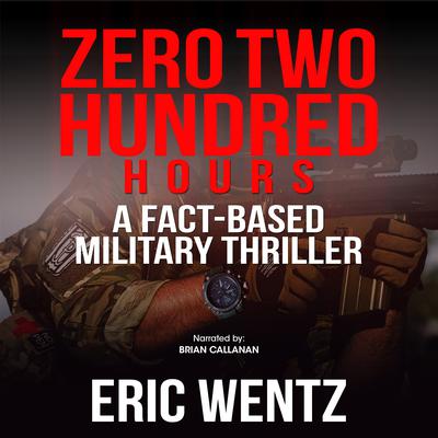 Zero Two Hundred Hours: A Fact-Based Military Thriller Audiobook, by Eric Wentz