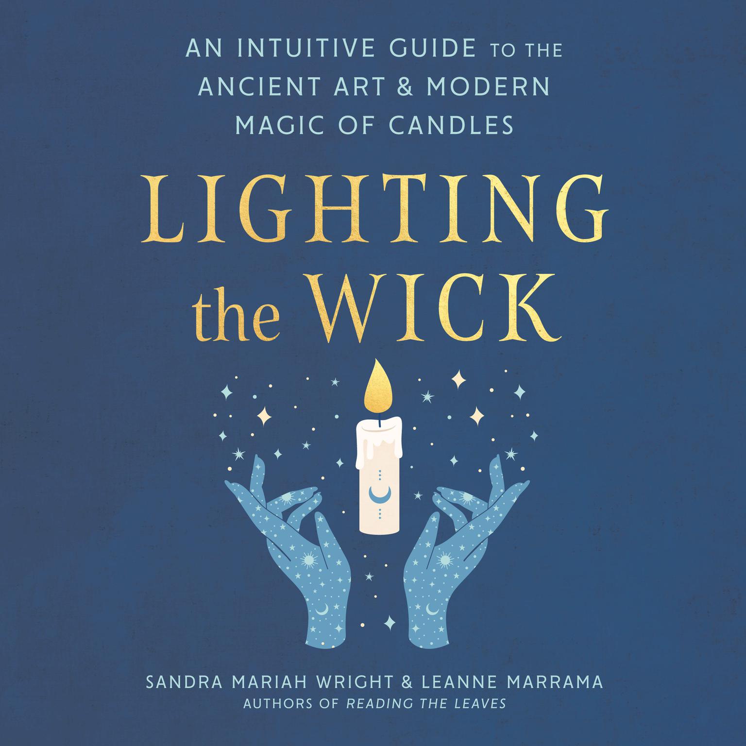 Lighting the Wick: An Intuitive Guide to the Ancient Art and Modern Magic of Candles Audiobook, by Leanne Marrama