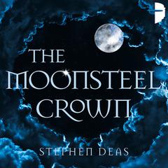The Moonsteel Crown Audiobook, by Stephen Deas