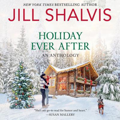 Holiday Ever After: One Snowy Night, Holiday Wishes & Mistletoe in Paradise Audiobook, by Jill Shalvis