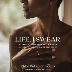 Life, I Swear: Intimate Stories from Black Women on Identity, Healing, and Self-Trust Audiobook, by Chloe Dulce Louvouezo
