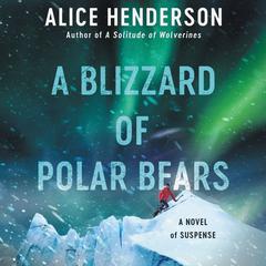 A Blizzard of Polar Bears: A Novel of Suspense Audiobook, by Alice Henderson