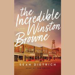 The Incredible Winston Browne: A Novel Audiobook, by Sean Dietrich