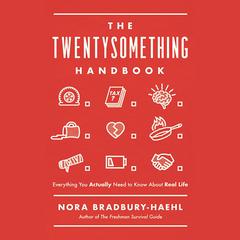 The Twentysomething Handbook: Everything You Actually Need to Know About Real Life Audiobook, by Nora Bradbury-Haehl