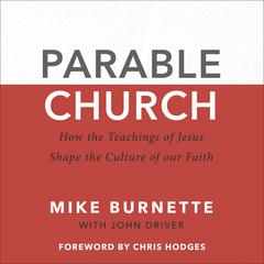 Parable Church: How the Teachings of Jesus Shape the Culture of Our Faith Audiobook, by John Driver