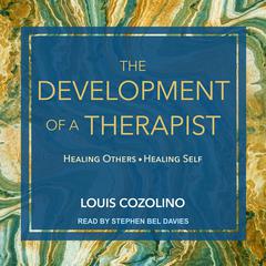 The Development of a Therapist: Healing Others—Healing Self Audiobook, by 