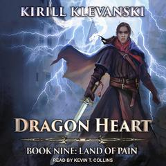 Dragon Heart: Book 9: Land of Pain Audiobook, by Kirill Klevanski