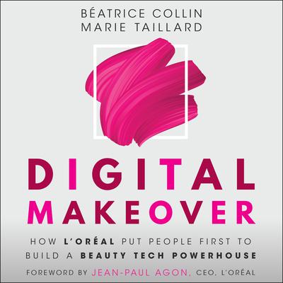 Digital Makeover: How LOréal Put People First to Build a Beauty Tech Powerhouse Audiobook, by Béatrice Collin