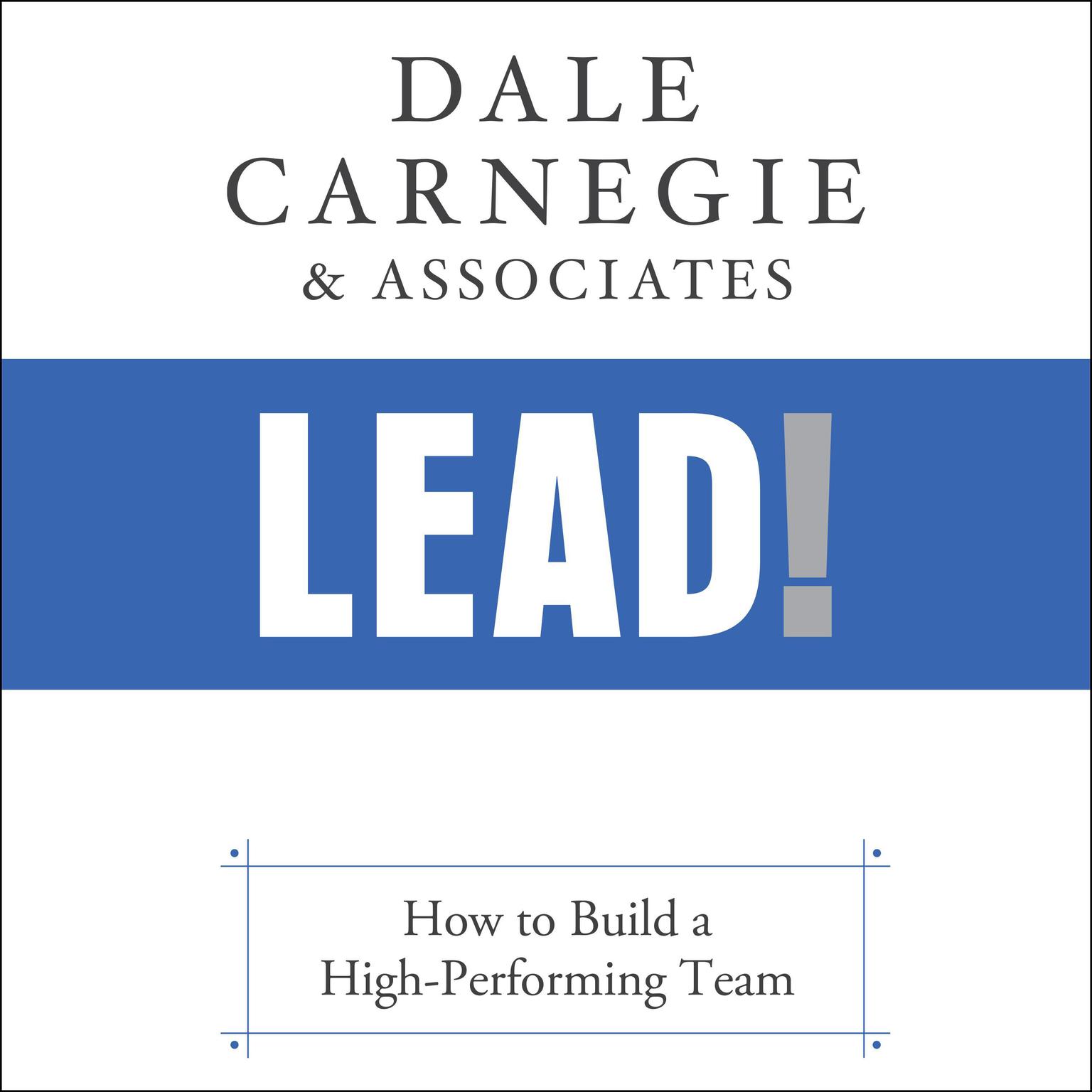 Lead!: How to Build a High-Performing Team Audiobook, by Dale Carnegie 