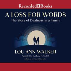 A Loss for Words: The Story of Deafness in a Family Audiobook, by Lou Ann Walker