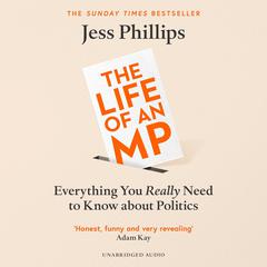 Everything You Really Need to Know About Politics: My Life as an MP Audiobook, by Jess Phillips