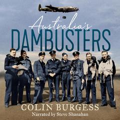 Australia's Dambusters: Flying into Hell with 617 Squadron Audiobook, by Colin Burgess