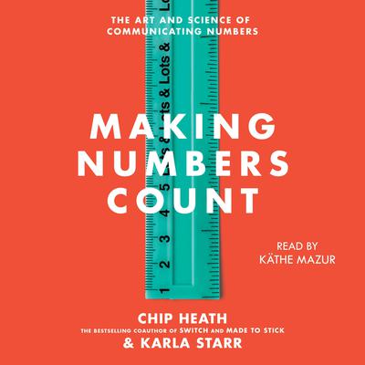 Making Numbers Count: The Art and Science of Communicating Numbers Audiobook, by Chip Heath