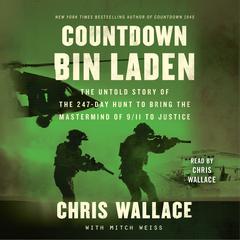 Countdown bin Laden: The Untold Story of the 247-Day Hunt to Bring the Mastermind of 9/11 to Justice Audiobook, by Chris Wallace