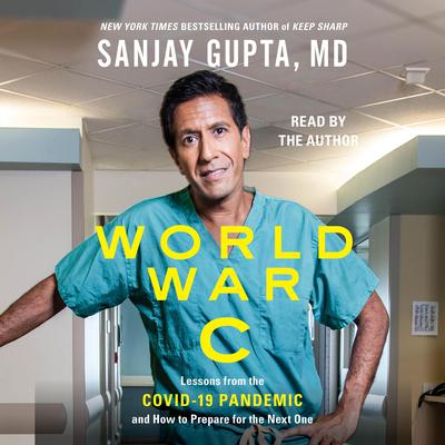 World War C: Lessons from the Covid-19 Pandemic and How to Prepare for the Next One Audiobook, by Sanjay Gupta
