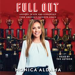 Full Out: Lessons in Life and Leadership from Americas Favorite Coach Audiobook, by Monica Aldama