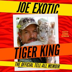 Tiger King: The Official Tell-All Memoir Audiobook, by Joe Exotic