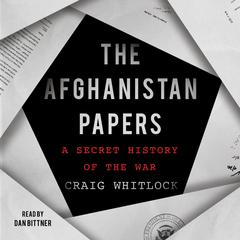 The Afghanistan Papers: A Secret History of the War Audiobook, by Craig Whitlock