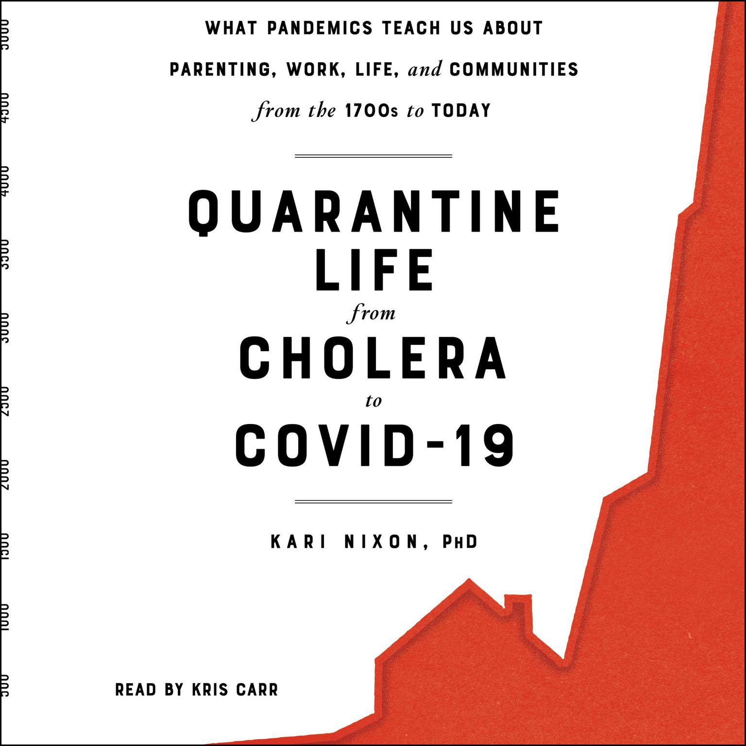 Quarantine Life from Cholera to COVID-19: What Pandemics Teach Us About Parenting, Work, Life, and Communities from the 1700s to Today Audiobook, by Kari Nixon