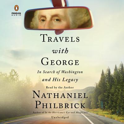 Travels with George: In Search of Washington and His Legacy Audiobook, by Nathaniel Philbrick