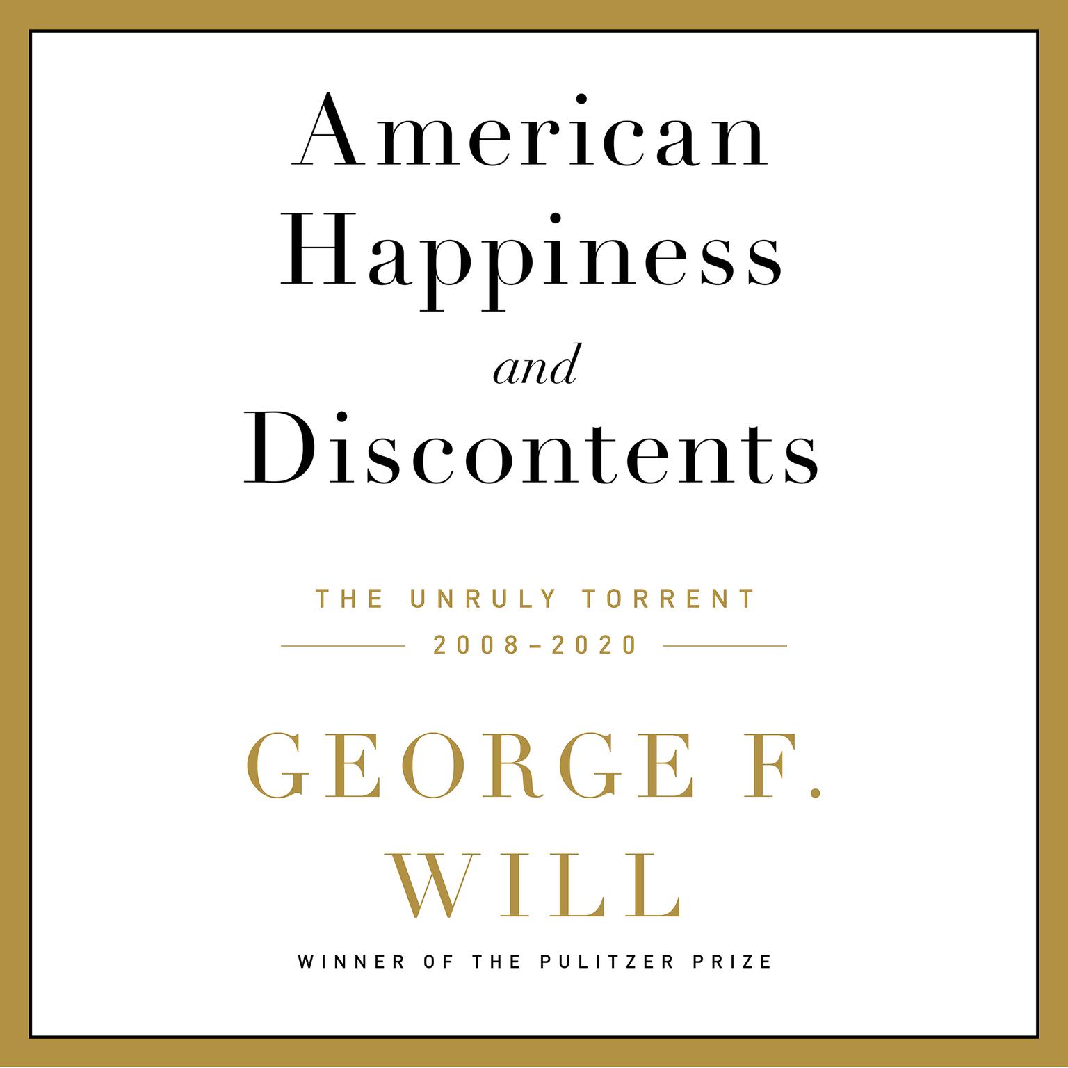 American Happiness and Discontents: The Unruly Torrent, 2008-2020 Audiobook, by George F. Will