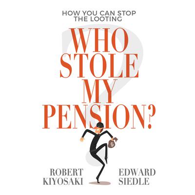 Who Stole My Pension?: How You Can Stop the Looting Audiobook, by Robert T. Kiyosaki