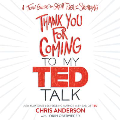 Thank You for Coming to My TED Talk: A Teen Guide to Great Public Speaking Audiobook, by Chris Anderson