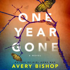 One Year Gone: A Novel Audiobook, by Avery Bishop