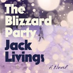 The Blizzard Party: A Novel Audiobook, by Jack Livings