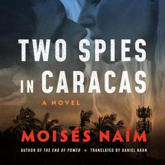 Two Spies in Caracas: A Novel Audiobook, by Moisés Naím