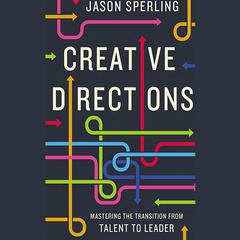 Creative Directions: Mastering the Transition from Talent to Leader Audiobook, by Jason Sperling