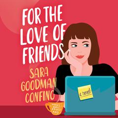 For the Love of Friends: A Novel Audiobook, by Sara Goodman Confino