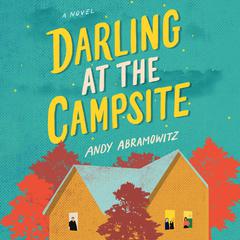 Darling at the Campsite: A Novel Audiobook, by Andy Abramowitz