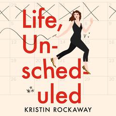 Life, Unscheduled Audiobook, by Kristin Rockaway