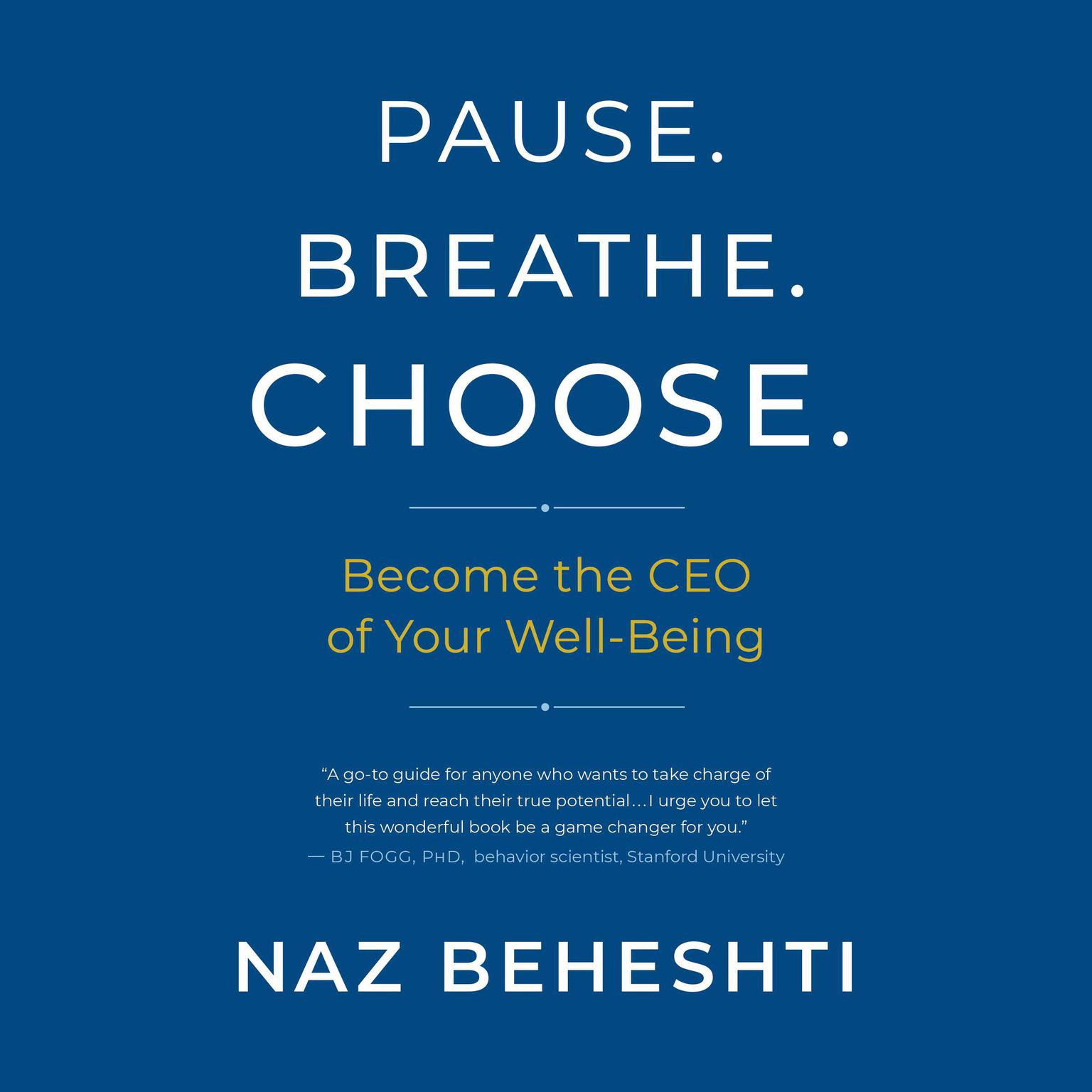 Pause. Breathe. Choose.: Become the CEO of Your Well-Being Audiobook, by Naz Beheshti