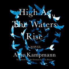 High as the Waters Rise: A Novel Audiobook, by Anja Kampmann