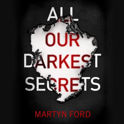 All Our Darkest Secrets Audiobook, by Martyn Ford