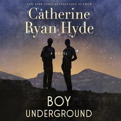 Boy Underground: A Novel Audiobook, by Catherine Ryan Hyde