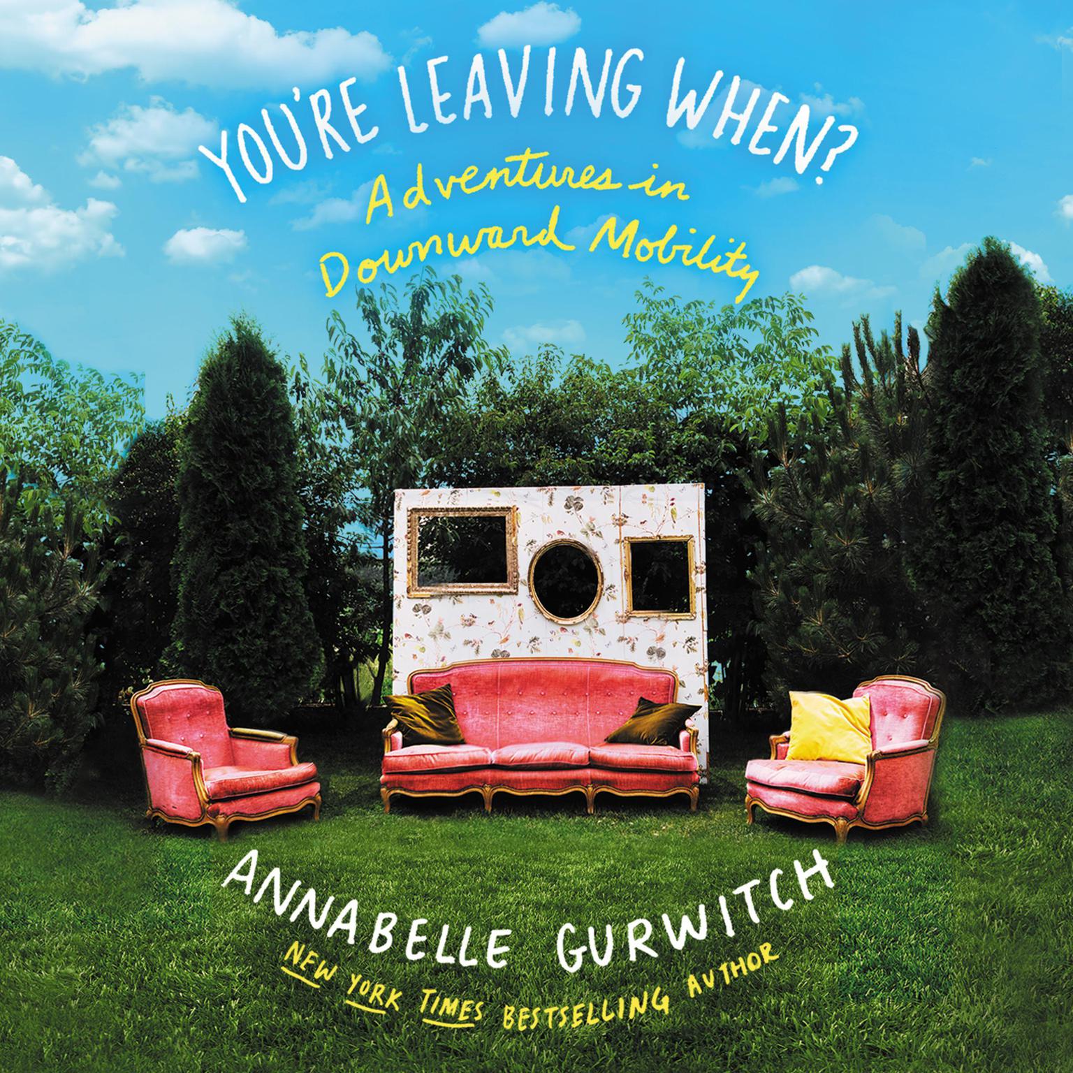 Youre Leaving When?: Adventures in Downward Mobility Audiobook, by Annabelle Gurwitch