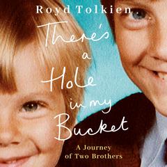 Theres a Hole in my Bucket: A Journey of Two Brothers Audiobook, by Royd Tolkien