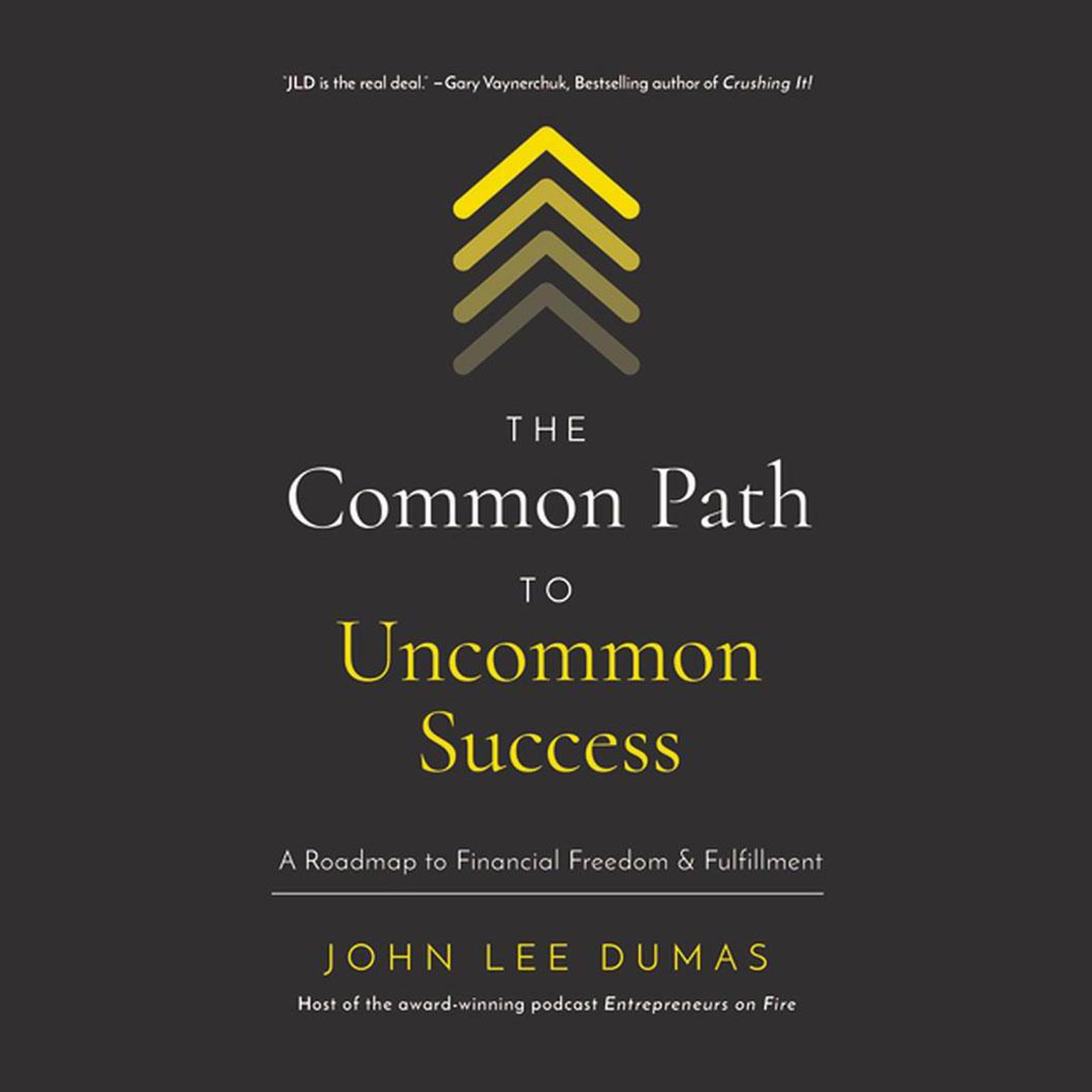 The Common Path to Uncommon Success: A Roadmap to Financial Freedom and Fulfillment Audiobook