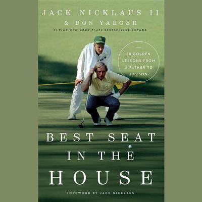 Best Seat in the House: 18 Golden Lessons from a Father to His Son Audiobook, by Jack Nicklaus